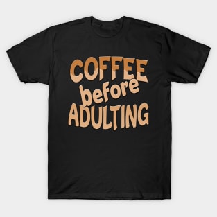 Coffee Before Adulting T-Shirt